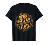 Piccoloist Never say it´s a flute Instrument Piccolo T-Shirt