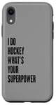 Coque pour iPhone XR I do Hockey what is your superpower