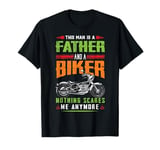 This Man Is A Father and a Biker Nothing Scares Me Anymore T-Shirt