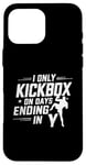 iPhone 16 Pro Max I Only Kickbox On Days Ending In Y Kickboxing Kickboxer Case