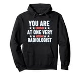 You Are You Looking at One Very Awesome Radiologist Pullover Hoodie