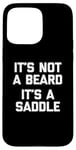 Coque pour iPhone 15 Pro Max T-shirt humoristique pour homme avec inscription « It's Not A Beard, It's A Saddle »