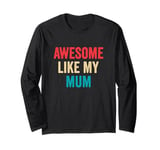 Awesome Like My Mum - Funny Son Daughter Long Sleeve T-Shirt