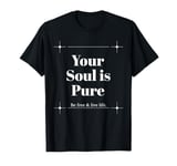 Your Soul is Pure Positive Vibes Spiritual Mindfulness T-Shirt