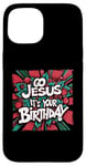 iPhone 15 Go Jesus Its Your Birthday Funny Jesus Christmas Xmas Case