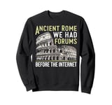 Ancient Rome We Had Forums Before the Internet Roman Empire Sweatshirt