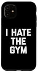 Coque pour iPhone 11 T-shirt humoristique avec inscription « I Hate The Gym »