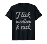 I Lick Swallow the Tequila And Suck Lime Funny T-shirt T-Shirt