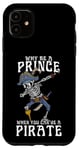 iPhone 11 Why Be A Prince When You Can Be A Pirate Boy Man Toddler Case