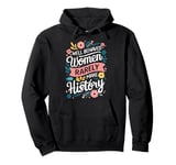 Well Behaved Women Rarely Make History Feminist Pullover Hoodie