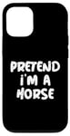 Coque pour iPhone 12/12 Pro Fais semblant d'être un cheval Citation de blagues drôles sur les chevaux