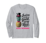 Morning Pineapple Looking Very Good Very Nice Viral Long Sleeve T-Shirt