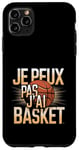 Coque pour iPhone 11 Pro Max Je Peux Pas J’ai Basket Homme Humour Basketball Idée Cadeau