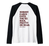 Nobody Cares Until You're Rich Pretty or Dead Raglan Baseball Tee