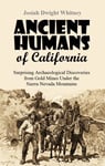 Ancient Humans of California: Surprising Archaeological Discoveries from Gold Mines Under the Sierra Nevada Mountains (1880 Article)