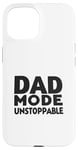 iPhone 15 Dad Mode Unstoppable Funny Dad Life Humor Case