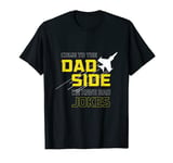 Come to the Dad Side We Have Bad Jokes Funny Graphic Dad lov T-Shirt