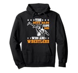 The Best Dads Have Sons Who Are Wrestlers Pullover Hoodie