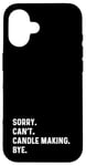 Coque pour iPhone 16 Sorry Can't Candle Making Bye - Fabricant de bougies