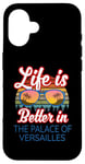 iPhone 16 'Life Is Better In The Palace Of Versailles!' Funny Saying Case