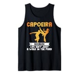 Because Life isnt just a Walk in the Park Capoeira Tank Top