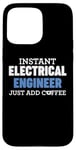 iPhone 15 Pro Max Funny Instant Electrical Engineer Just Add Coffee Humor Case