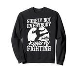 Surely Not Everybody was Kung Fu Fighting Funny Karate Sweatshirt