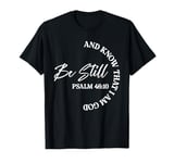 Be Still And Know That I Am God Christian T-Shirt