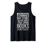 Funny Warning Sign May Start Talking About True Crime Books Tank Top