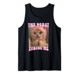 The Beast Inside Me Funny Cat Meme Sarcastic Inappropriate Tank Top