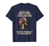 American Indian You're Probably An Immigrant T-Shirt