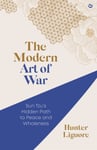 The Modern Art of War  Sun Tzu&#039;s Hidden Path to Peace and Wholeness