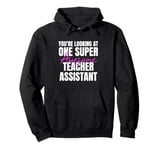 You're Looking at One Super Awesome Teacher Assistant Pullover Hoodie