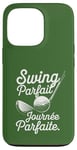 Coque pour iPhone 13 Pro Swing Parfait Golf Humour Drole Golfeur Golfeuse Homme Femme