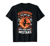 Assuming I'm Just An Old Lady Was Your First Mistake Witch T-Shirt