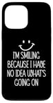 Coque pour iPhone 13 Pro Max I'm Smiling Because I Have No Idea What's Going On