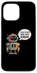 iPhone 13 Pro Max I talk to robots more than human Fun AI Machine Learning Case