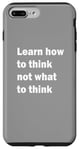 iPhone 7 Plus/8 Plus Learn how to think not what to think Case