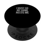 I Must Go My Game Needs Me Funny Gamer PopSockets Adhesive PopGrip