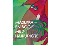 Masukka En Bok Med Haiku-Dikter | Jopie Leopoldsdotter Von Horn | Språk: Danska