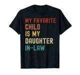 My Favorite Child Is My Daughter In-Law For In Laws Humor T-Shirt