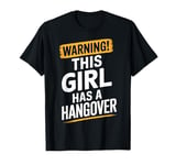 Warning This Girl Has A Hangover Funny Drinking Party T-Shirt