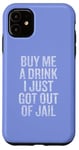 Coque pour iPhone 11 Offre-moi un verre Je viens de sortir de prison Gunny Bar