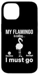 iPhone 14 My Flamingo is calling I must go - Funny Flamingo Lover Case