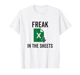 Freak in the Excel Sheets Spreadsheets Funny Computer Joke T-Shirt