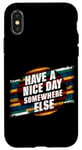 iPhone X/XS Have A Nice Day Somewhere Else |||----- Case