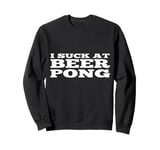 I Suck At Beer Pong Funny New Collage Student Party Beerpong Sweatshirt