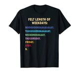 Weekdays Perceived Felt Length Monday - Sunday Mood T-Shirt