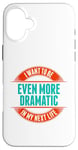 Coque pour iPhone 16 Plus Want To Be More Dramatic Next Life Drama Behavior