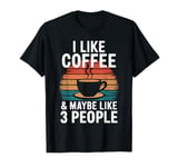 I Like Coffee and Maybe 3 People Funny Vintage Retro T-Shirt